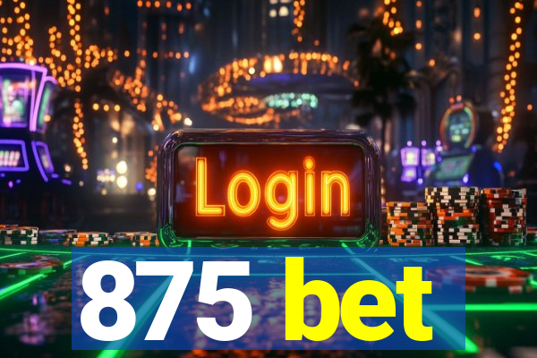875 bet